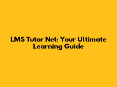 LMS Tutor Net: Your Ultimate Learning Guide