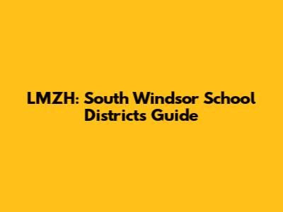 LMZH: South Windsor School District's Guide