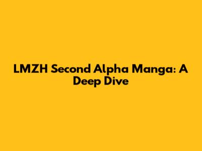 LMZH Second Alpha Manga: A Deep Dive