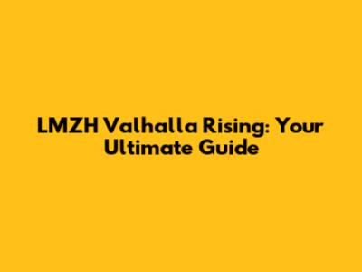 LMZH Valhalla Rising: Your Ultimate Guide