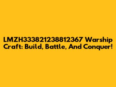LMZH333821238812367 Warship Craft: Build, Battle, And Conquer!