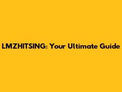 LMZHITSING: Your Ultimate Guide