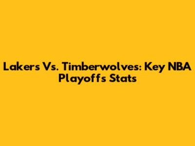 Lakers Vs. Timberwolves: Key NBA Playoffs Stats