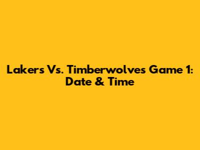 Lakers Vs. Timberwolves Game 1: Date & Time