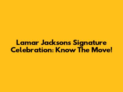 Lamar Jackson's Signature Celebration: Know The Move!