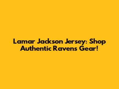 Lamar Jackson Jersey: Shop Authentic Ravens Gear!