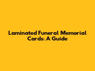 Laminated Funeral Memorial Cards: A Guide