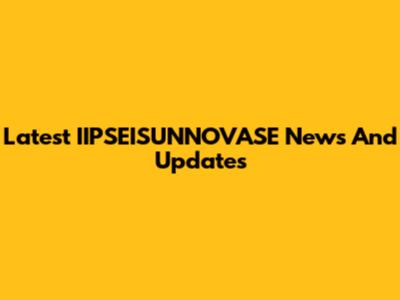Latest IIPSEISUNNOVASE News And Updates