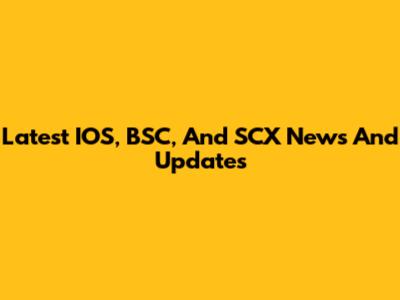 Latest IOS, BSC, And SCX News And Updates