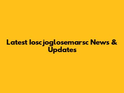Latest Ioscjoglosemarsc News & Updates