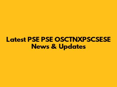 Latest PSE PSE OSCTNXPSCSESE News & Updates