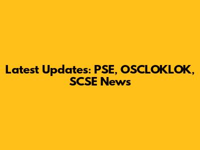 Latest Updates: PSE, OSCLOKLOK, SCSE News