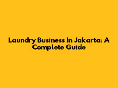 Laundry Business In Jakarta: A Complete Guide