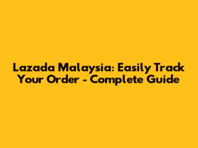Lazada Malaysia: Easily Track Your Order - Complete Guide