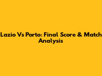 Lazio Vs Porto: Final Score & Match Analysis