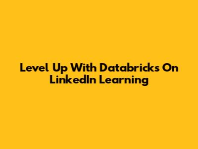 Level Up With Databricks On LinkedIn Learning