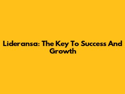Lideransa: The Key To Success And Growth