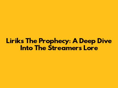 Lirik's The Prophecy: A Deep Dive Into The Streamer's Lore