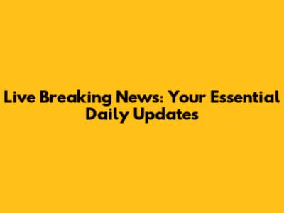 Live Breaking News: Your Essential Daily Updates