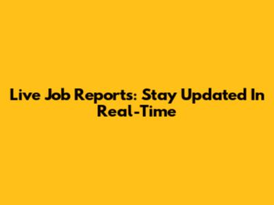 Live Job Reports: Stay Updated In Real-Time