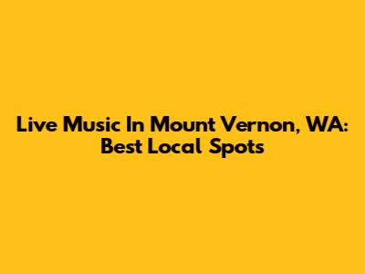 Live Music In Mount Vernon, WA: Best Local Spots