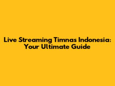 Live Streaming Timnas Indonesia: Your Ultimate Guide