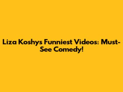 Liza Koshy's Funniest Videos: Must-See Comedy!