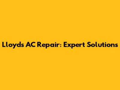 Lloyd's AC Repair: Expert Solutions