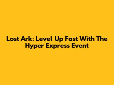 Lost Ark: Level Up Fast With The Hyper Express Event