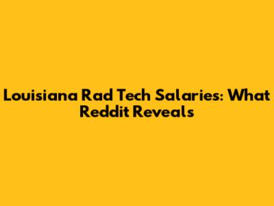 Louisiana Rad Tech Salaries: What Reddit Reveals