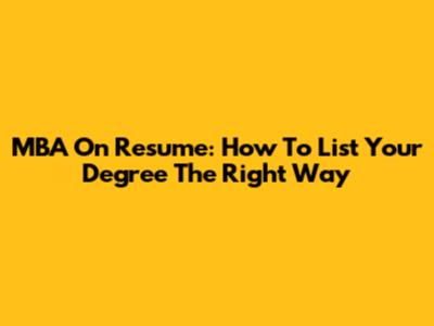 MBA On Resume: How To List Your Degree The Right Way