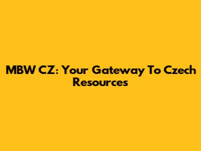 MBW CZ: Your Gateway To Czech Resources