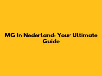 MG In Nederland: Your Ultimate Guide