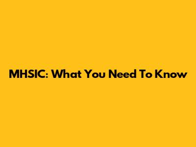 MHSIC: What You Need To Know