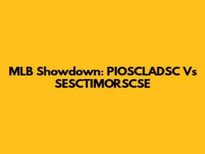 MLB Showdown: PIOSCLADSC Vs SESCTIMORSCSE
