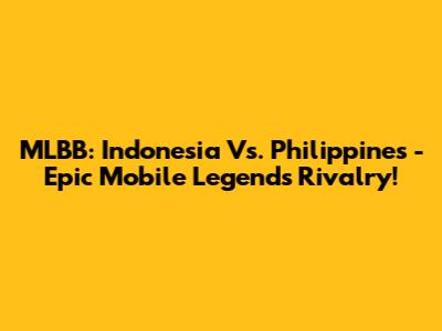 MLBB: Indonesia Vs. Philippines - Epic Mobile Legends Rivalry!