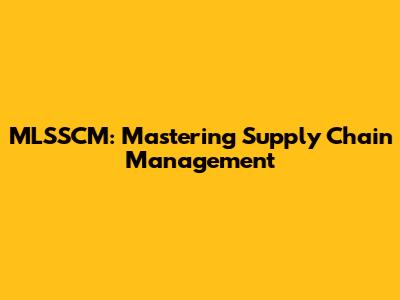 MLSSCM: Mastering Supply Chain Management