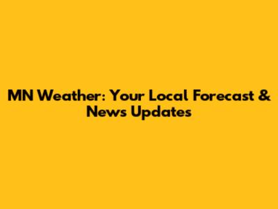 MN Weather: Your Local Forecast & News Updates