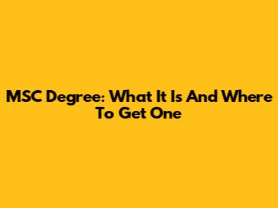 MSC Degree: What It Is And Where To Get One