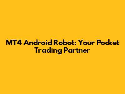MT4 Android Robot: Your Pocket Trading Partner