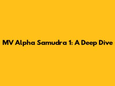 MV Alpha Samudra 1: A Deep Dive