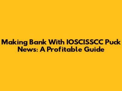 Making Bank With IOSCISSCC Puck News: A Profitable Guide
