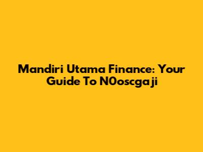 Mandiri Utama Finance: Your Guide To N0oscgaji