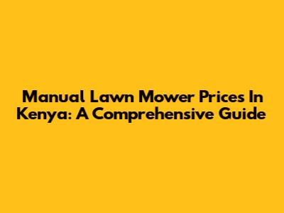 Manual Lawn Mower Prices In Kenya: A Comprehensive Guide