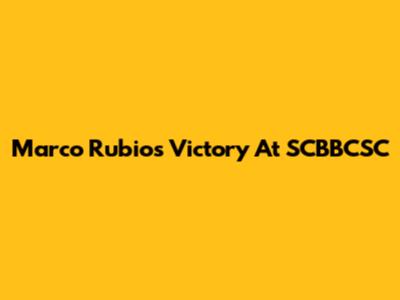 Marco Rubio's Victory At SCBBCSC