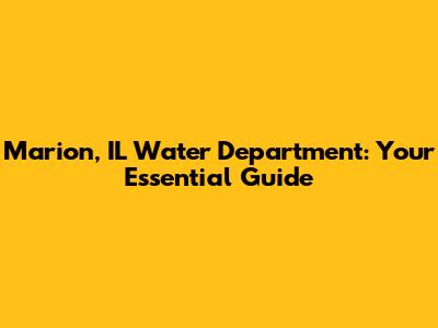 Marion, IL Water Department: Your Essential Guide
