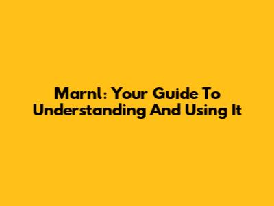Marnl: Your Guide To Understanding And Using It
