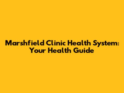 Marshfield Clinic Health System: Your Health Guide