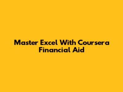 Master Excel With Coursera Financial Aid