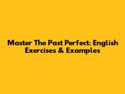 Master The Past Perfect: English Exercises & Examples
